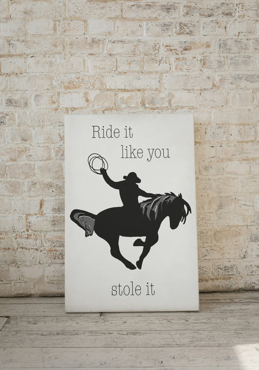 Ride it like you stole it print